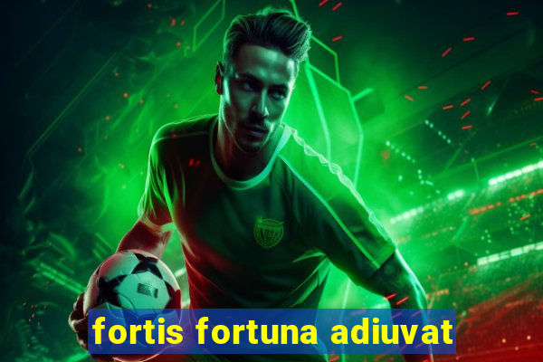 fortis fortuna adiuvat